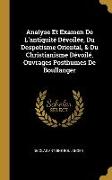Analyse Et Examen De L'antiquité Dévoilée, Du Despotisme Oriental, & Du Christianisme Dévoilé, Ouvrages Posthumes De Boullanger