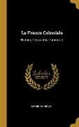 La France Coloniale: Histoire, Géographie, Commerce
