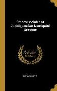 Études Sociales Et Juridiques Sur L'antiquité Grecque