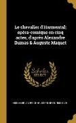 Le chevalier d'Harmental, opéra-comique en cinq actes, d'après Alexandre Dumas & Auguste Maquet