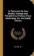 Le Testament De Jean Meslier, Ouvrage Inéd. Précédé D'une Préface, D'une Étude Biogr. Etc. Par Rudolf Charles