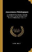 Amusemens Philologiques: Ou Variétés En Tous Genres, Seconde Édition Revue, Corrigée Et Augmentée. Par G. P. Philomneste, A. B. A. V