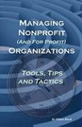 Managing Nonprofit (and for Profit) Organizations, Tools, Tips and Tactics