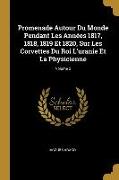 Promenade Autour Du Monde Pendant Les Années 1817, 1818, 1819 Et 1820, Sur Les Corvettes Du Roi L'uranie Et La Physicienne, Volume 2