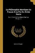 La Philosophie Mystique En France À La Fin Du Xviiie Siècle: Saint-Martin Et Son Maître Martinez Pasqualis