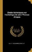 Études historiques sur l'esthétique de saint Thomas d'Aquin