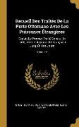 Recueil Des Traités De La Porte Ottomane Avec Les Puissance Étrangères: Depuis Le Premier Traité Conclu, En 1536, Entre Suléyman I Et François I Jusqu