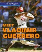 Meet Vladimir Guerrero: Baseball's Super Vlad
