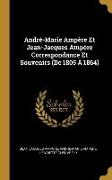 André-Marie Ampère Et Jean-Jacques Ampère Correspondance Et Souvenirs (De 1805 À 1864)