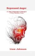 Repressed Anger: 21 Anger Management Strategies to Help You Calm Down