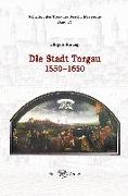 Die Stadt Torgau 1550-1650