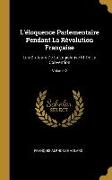 L'éloquence Parlementaire Pendant La Révolution Française: Les Orateurs De La Législative Et De La Convention, Volume 2