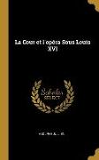 La Cour et l'opéra Sous Louis XVI