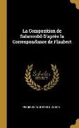 La Composition de Salammbô D'après la Correspondance de Flaubert