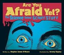 Are You Afraid Yet?: The Science Behind Scary Stuff