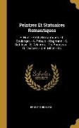 Peintres Et Statuaires Romantiques: P. Huet. - Petits Romantiques. - L. Boulanger. - A. Préault. - Klagmann. - C. Dutilleux. - E. Delacroix. - Th. Rou