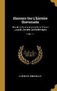 Discours Sur L'histoire Universelle: Depuis Le Commencement Du Monde Jusqu'à L'empire De Charlemagne, Volume 1