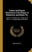 Letters and Papers Illustrative of the Reigns of Richard Iii. and Henry Vii.: Letters, &c. of Richard III, Letters, &c. of Henry VII, Correspondence o