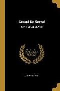 Gérard De Nerval: Sa Vie Et Ses Oeuvres