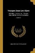 Voyages Dans Les Alpes: Précédés D'un Essai Sur L'histoire Naturelle Des Environs De Genève, Volume 2