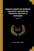 Manuel complet du jardinier, maraicher, pépiniériste, botaniste, fleuriste et paysagiste, Volume 04