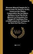 Nouveau Manuel Complet De La Construction De Chemins De Fer, Contenant Des Études Comparatives Sur Les Divers Systèmes De La Voie Et Du Matériel, Le F