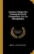 Examen Critique Des Travaux De Feu M. Champollion, Sur Les Hiéroglyphes