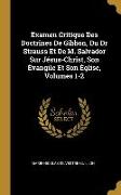Examen Critique Des Doctrines De Gibbon, Du Dr Strauss Et De M. Salvador Sur Jésus-Christ, Son Évangile Et Son Église, Volumes 1-2