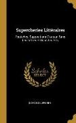 Supercheries Littéraires: Pastiches, Suppositions D'auteur, Sans Les Lettres Et Dans Les Arts