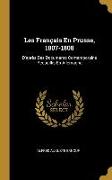 Les Français En Prusse, 1807-1808: D'après Des Documents Contemporains Recueillis En Allemagne