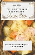 The Slow Cooker Soups & Stews Recipe Book: Quick and Easy Soup and Stew Recipes to Boost Your Metabolism
