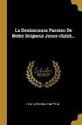 La Douloureuse Passion De Notre Seigneur Jesus-christ