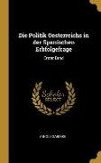 Die Politik Oesterreichs in Der Spanischen Erbfolgefrage: Erster Band