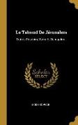 Le Talmud de Jérusalem: Traités Pesahim, Yôma Et Scheqalim