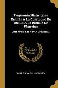 Fragments Historiques Relatifs a la Campagne de 1815 Et a la Bataille de Waterloo: Lettre a Messieurs Méry Et Barthélemy