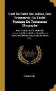 L'Art de Faire Soi-Même, Son Testament, Ou Traité Pratique Du Testament Olographe: Avec Toutes Les Formules de Testaments Dont on Peut Avoir Besoin Da