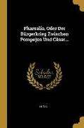 Pharsalia, Oder Der Bürgerkrieg Zwischen Pompejus Und Cäsar