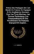 Précis Des Pratiques de l'Art Naval, En France, En Espagne Et En Angleterre, Donnant, Pour Les Trois Marines, Les Termes Techniques, Les Commandemens