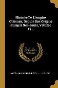 Histoire De L'empire Ottoman, Depuis Son Origine Jusqu'à Nos Jours, Volume 17