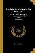 Das Geistliche Leben in Der Welt, Oder: Der Dritte Orden Des Heiligen Seraphischen Vaters Franziskus Von Assisi Dritte Auflage
