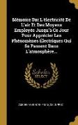 Mémoire Sur L'électricité De L'air Et Des Moyens Employés Jusqu'à Ce Jour Pour Apprécier Les Phénomènes Électriques Qui Se Passent Dans L'atmosphère