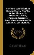 Lecciones Elementales De Química General Para Uso De Los Alumnos De Medicina, Ciencias, Farmacia, Ingenieros Industriales, Agrónomos, De Minas, Etc