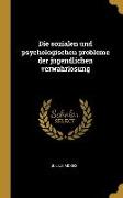 Die Sozialen Und Psychologischen Probleme Der Jugendlichen Verwahrlosung