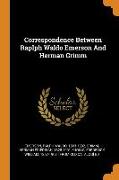 Correspondence Between Raplph Waldo Emerson And Herman Grimm