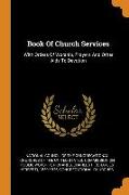 Book Of Church Services: With Orders Of Worship, Prayers And Other Aids To Devotion