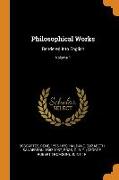 Philosophical Works: Rendered Into English, Volume 1