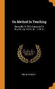On Method in Teaching: Being No. VI of Six Lectures on Psychology for Music Teachers
