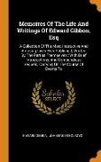 Memoires Of The Life And Writings Of Edward Gibbon, Esq: A Collection Of The Most Instructive And Amusing Lives Ever Published, Written By The Parties