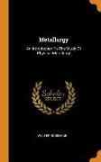 Metallurgy: An Introduction to the Study of Physical Metallurgy