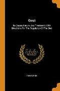 Gout: Its Cause, Nature, and Treatment: With Directions for the Regulation of the Diet